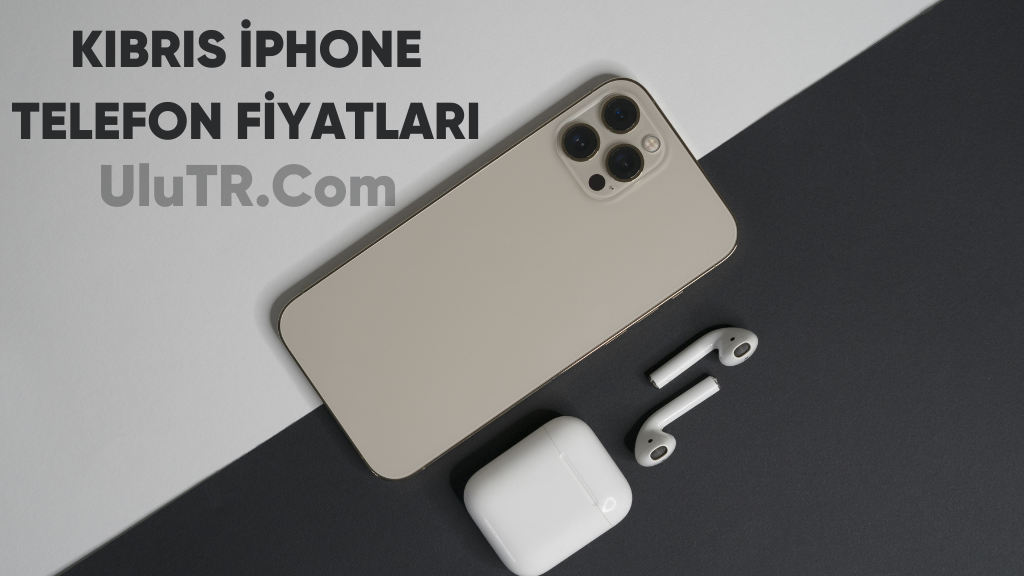 Kıbrıs iPhone Fiyatları - Telefon Fiyatları - UluTR.COM