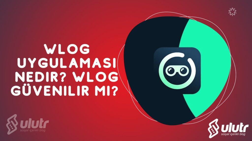 Wlog Uygulaması Nedir? Wlog Güvenilir mi?