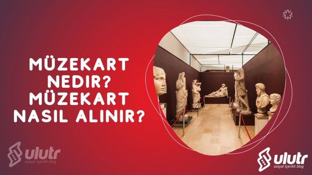 Müzekart Nedir? Müzekart Nasıl Alınır?
