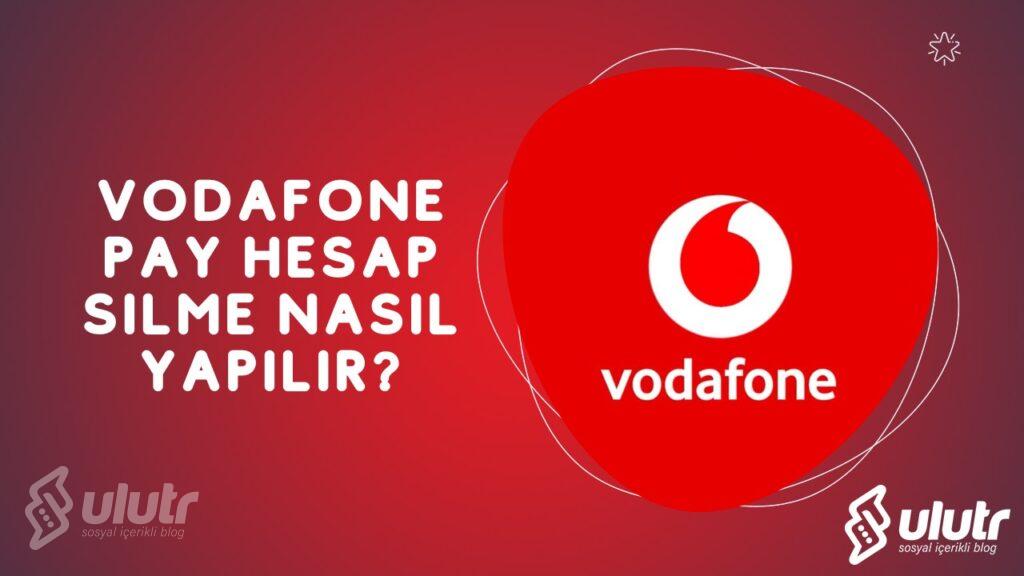 Vodafone Pay Hesap Silme Nasıl Yapılır?