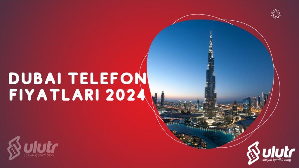 Dubai Telefon Fiyatları 2024