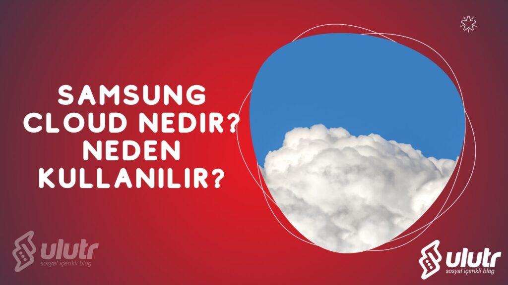 Samsung Cloud Nedir? Neden Kullanılır?