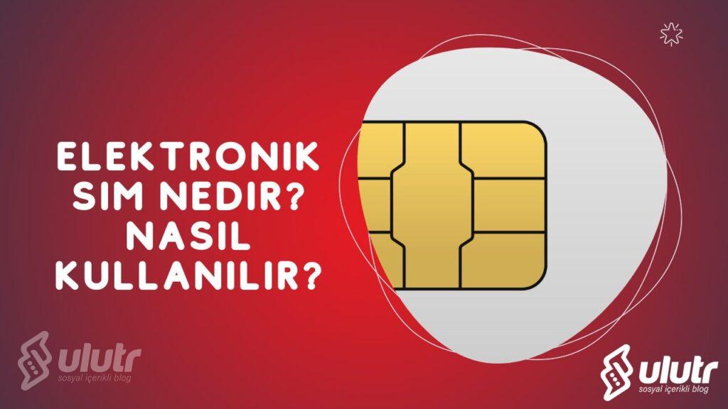 Elektronik SIM Nedir? Nasıl Kullanılır?