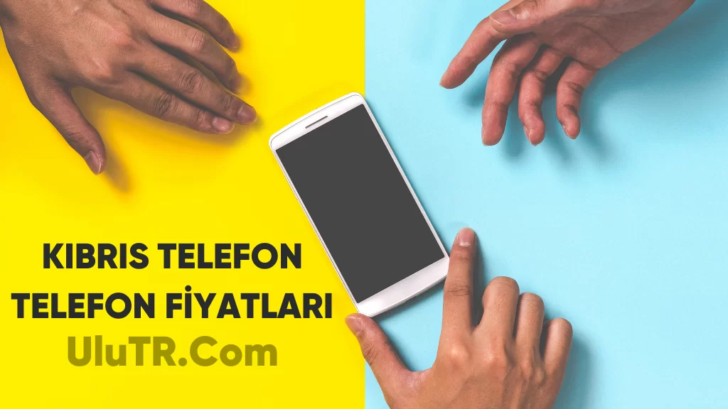 Kıbrıs telefon fiyatları
