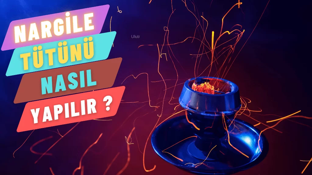 Nargile Tütünü Nasıl Yapılır - UluTR